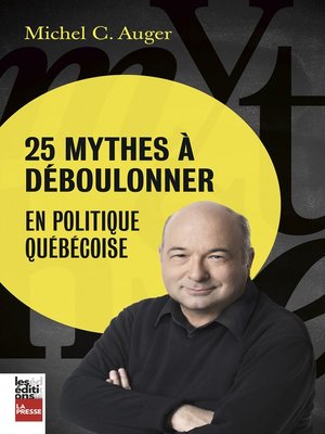25 mythes à déboulonner en politique québécoise - ebook